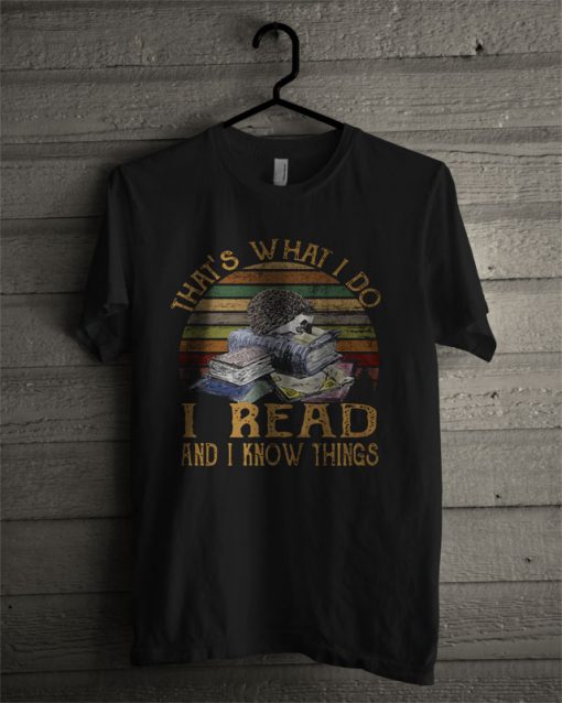 That's What I Do I Read And I Know Things T Shirt