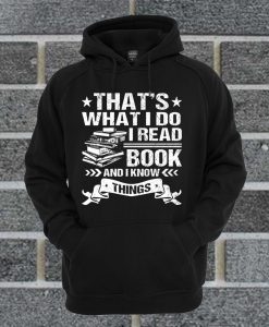 That's What I Do I Read Books I Know Things Hoodie