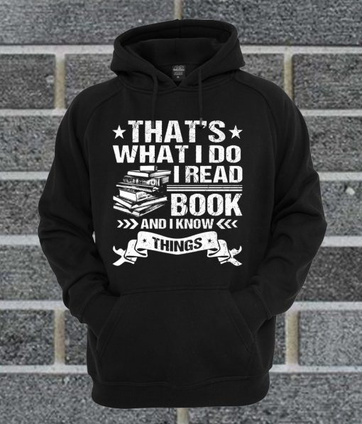 That's What I Do I Read Books I Know Things Hoodie