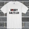 The Bobby Dazzle T Shirt