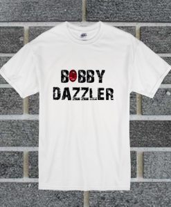 The Bobby Dazzle T Shirt
