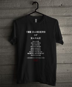 The Dangers Of Xanax T Shirt