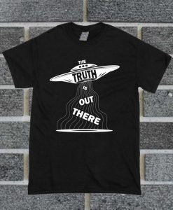 The Truth is Out There T Shirt