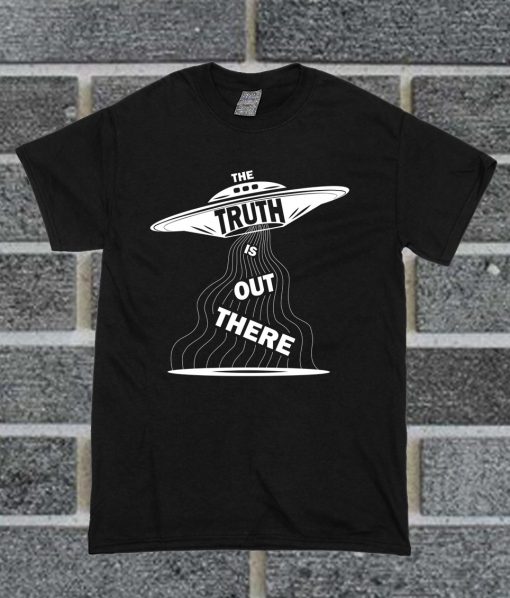The Truth is Out There T Shirt