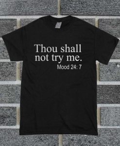 Thou Shall Not Try Me Mood 24. 7 T Shirt