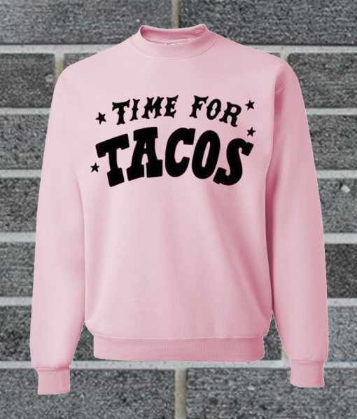 Time For Tacos Sweatshirt