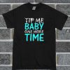 Tip Me Baby T Shirt