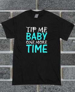 Tip Me Baby T Shirt