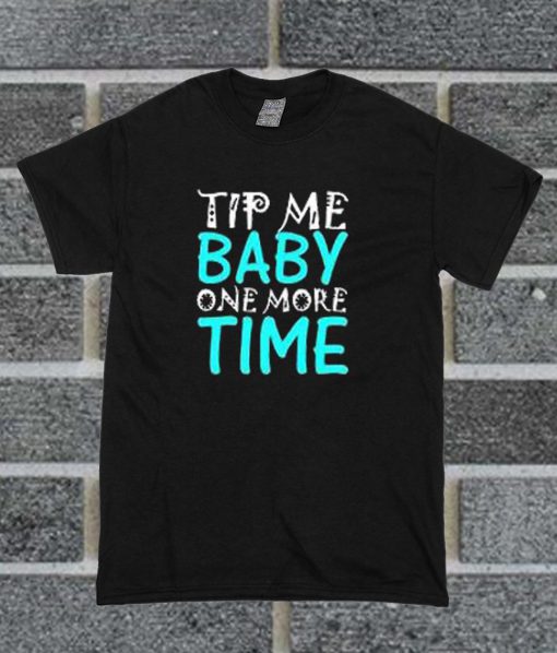 Tip Me Baby T Shirt