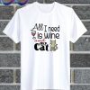 All I Need Is Wine And My Cat T Shirt