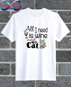 All I Need Is Wine And My Cat T Shirt
