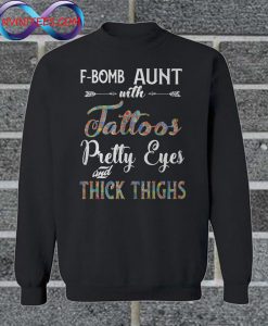 Best F-Bomb Aunt With Tattoos Pretty Eyes Thick Thighs Sweatshirt