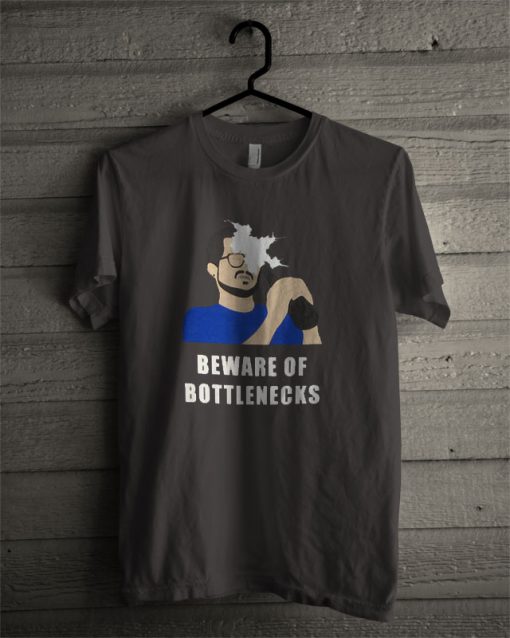 Beware Of Bottlenecks T Shirt
