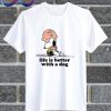 Charlie Brown Life Is Better With A White T Shirt
