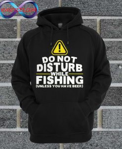 Do Not Disturb While Fishing Hoodie