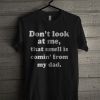 Dont Look At Me That Smell Is Coming From Dad T Shirt