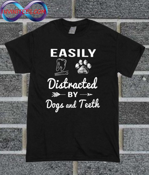 Easily Distracted By Dogs And Teeth T Shirt