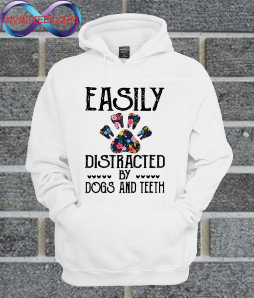 Flowers And Paw Easily Distracted By Dogs And Teeth Hoodie