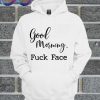 Good Morning Fuck Face Hoodie