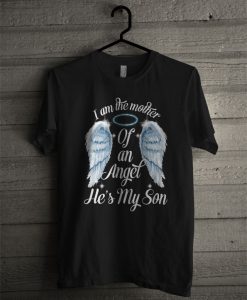 I Am The Mother Of An Angel He’s My Son T Shirt