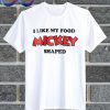 I Like My Food Mickey Shaped T Shirt
