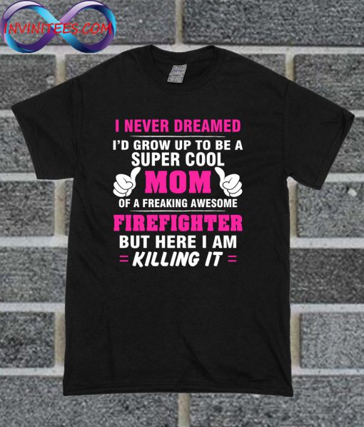 I Never Dreamed T Shirt