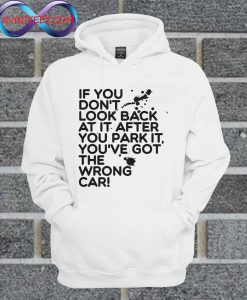 If You Don't Look Back At It After You Park It Hoodie