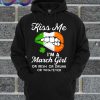 Kiss Me I’m A March Girl Hoodie