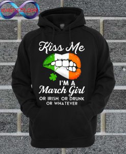 Kiss Me I’m A March Girl Hoodie