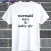 Mermaid Hair & Salty Air T Shirt