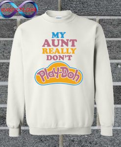 My Aunt Really Don't Play Doh Infant Sweatshirt