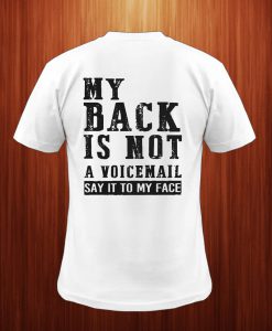 My Back Is Not A Voicemall Say It To My Face Back T Shirt