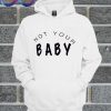Not Your Baby Hoodie