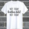 Not today heathen child not today shirt
