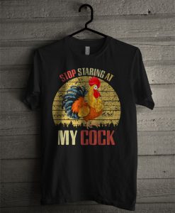 Official Stop Staring At My Cock Chicken T Shirt