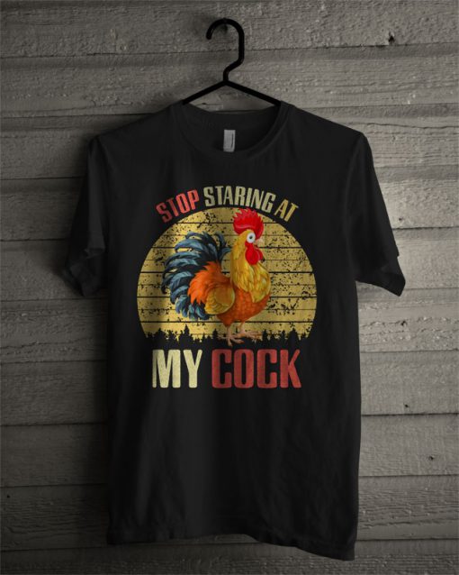 Official Stop Staring At My Cock Chicken T Shirt