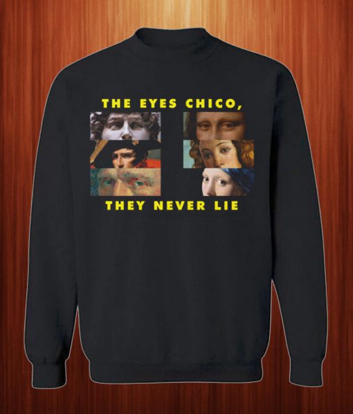 Official The Eyes Chico, They Never Lie Sweatshirt