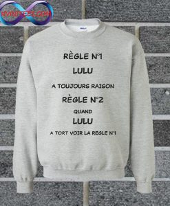 Regle N1 Lulu A Toujours Raison Règle N2 Quand Lulu A Tort Voir La Regle N1 Sweatshirt
