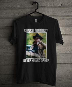 Rooster Cogburn John Wayne Chuck Norris Never Heard Of Her T Shirt