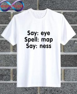 Say Eye Spell Map Say Ness T Shirt