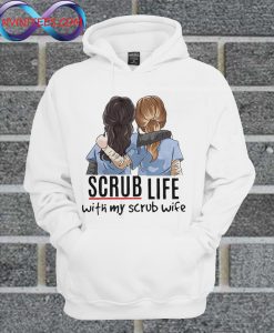 Scrub Life With My Scrub Wife Hoodie