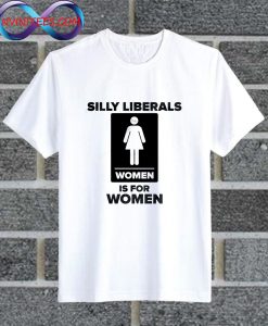 Silly Liberals T Shirt