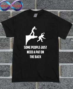 Some People Need A Pat On The Back Funny T Shirt