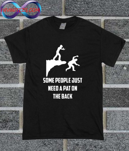 Some People Need A Pat On The Back Funny T Shirt