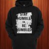 Stay Humble Or Be Humbled Matching Hoodie