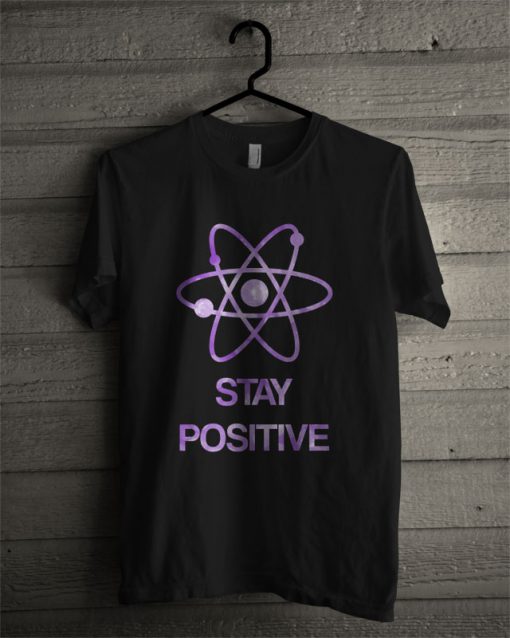 Stay Positive T Shirt