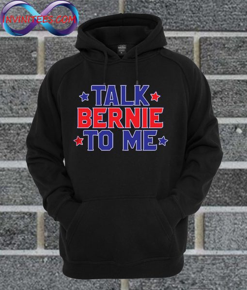 Talk Bernie To Me Hoodie