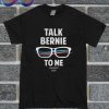 Talk Bernie To Me Sanders 2020 T Shirt