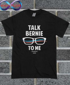 Talk Bernie To Me Sanders 2020 T Shirt