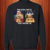 The Eyes Chico, They Never Lie Sweatshirt